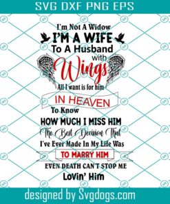 I’m Not A Widow Svg, I’m A Wife To A Husband With Wings In Heaven Death Cant Stop Me Lovin Him Svg