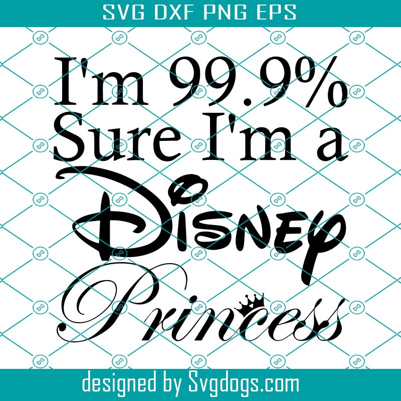 Mouse Family Svg, I'm Sure 99.9% Sure I'm A Princess Svg, Customize Gift Svg