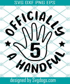 Officially A Handful Svg, Part Svg, Printable Svg, 5th Birthday Svg, Fifth Birthday Svg