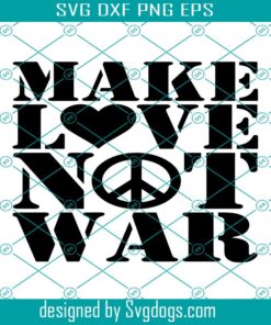 Make Love Not War Svg, Peace Svg, Not War Svg