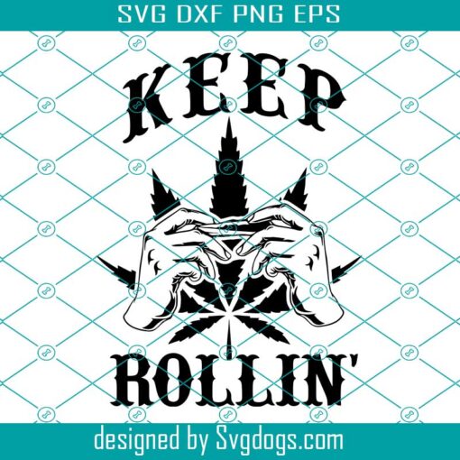 Keep Rollin Svg ,Weed Svg ,Marijuana Svg, Rolling Blunt Svg
