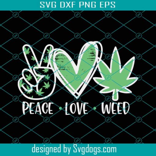 Peace Love Weed Svg, Cannabis Svg, Stoner Svg, Weed Leaf Svg, Hands Cannabis Svg
