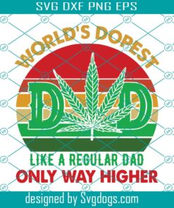 World’s Dopest Dad Like A Regular Dad Only Way Higher Svg,  Funny Dad Svg, Weed Dad Svg