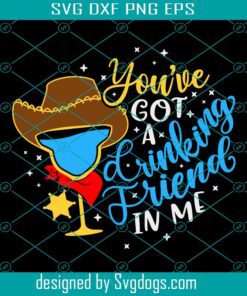 Woody Drink Svg, You've Got A Drinking Friend In Me Svg, Toy Story Drinking Svg