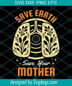 Earth Day Svg, Save Earth Save Your Mother Nature Svg, Trending Svg