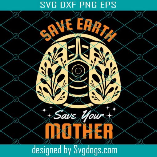 Earth Day Svg, Save Earth Save Your Mother Nature Svg, Trending Svg