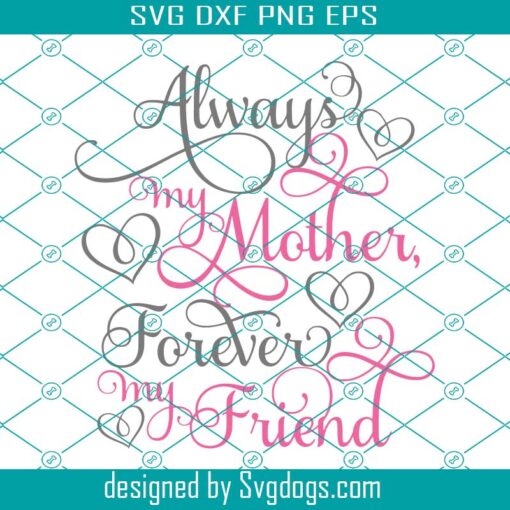 Happy Mother’s Day Svg, Forever My Friend Svg, Always My Mother’s Forever My Friend Svg