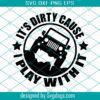 Its Dirty Cause I Play With It Svg, Don’t Follow Me Svg, You Won’t Make It Svg