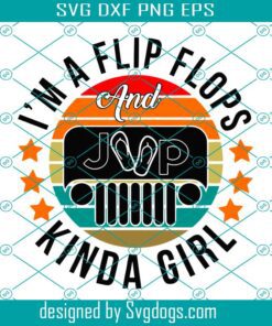 Im A Flip Flops And Jeeps Kinda Girl Svg, Love Jeep Im A Flip Flops Kinda Girl Funny Svg