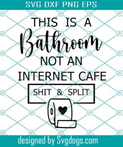 Humorous Quote Svg, This Is A Bathroom Not An Internet Cafe Shit And Split Svg, Free Extra Mystery Svg