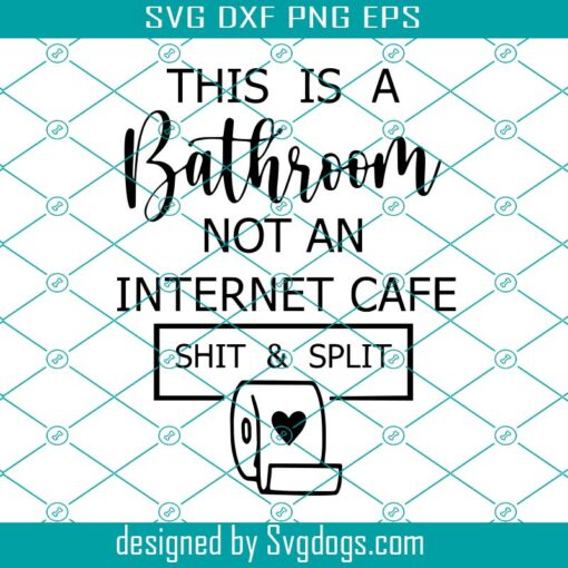 Humorous Quote Svg, This Is A Bathroom Not An Internet Cafe Shit And Split Svg, Free Extra Mystery Svg
