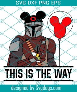 Mandalorian And Mickey Balloon This Is The Way Svg, Star War Svg, Mandalorian And Mickey Svg