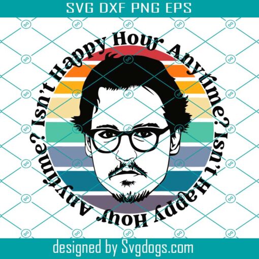 Isn’t Happy Hour Anytime Svg,  Johnny Depp Svg, Justice For Johnny Svg, Funny Johnny Depp Layered Svg