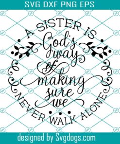 Sisters Svg, A Sister Is God’s Way Svg, Family Svg, Sister Love Svg, Sister Quotes Svg