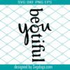 Beyoutiful Svg, Beautiful Svg, Be Youtiful Svg, Girl Svg