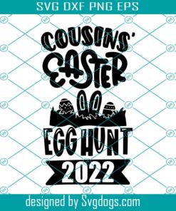 Cousins’ Easter Egg Hunt Svg, Egg Hunt Cousin Easter Svg, Cousins’ Easter Egg Hunt 2022 Svg