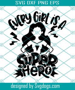 Every Girl Is A Super Hero Svg, Girl Superhero Svg, Girl Svg, Super Hero Svg