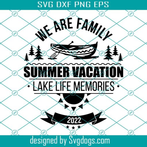 Family Vacation Svg, Lake Life Vacation Svg, Lake kayak Svg, We Are Family Summer Vacation Svg