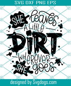 She Leaves A Little Dirt Wherever She Goes Svg, Girl Svg, Cute Mud Boy Color Love Girl Svg