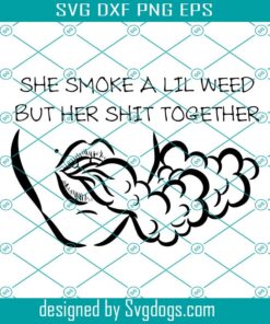 She Smoke A Lil Svg, Smoke Svg, Cannabis Svg, She Smoke A Lil Weed But Her Shit Together Svg
