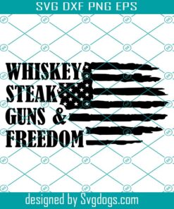 Whiskey Steak Guns And Freedom Svg, Rifle Flag Svg, Guns Svg, 2nd Amendment Svg, Military Svg