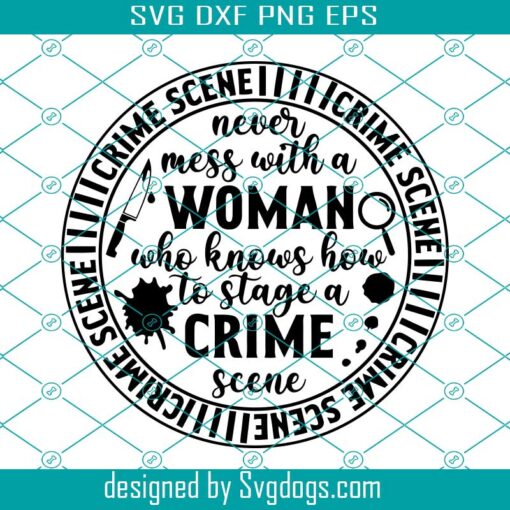 True Crime Svg, Never Mess With A Woman Who Knows Svg, Crime Svg, Crime Show Svg, Murder Shows Svg, Serial Killer Svg