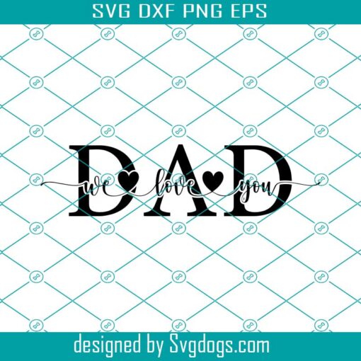 We Love You Dad Svg, Dad Svg Bundle, Father’s Day Cut File Svg, Father’s Day Svg