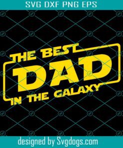 Best Dad In The Galaxy Svg, Dad Svg, Father Svg, Papa Svg