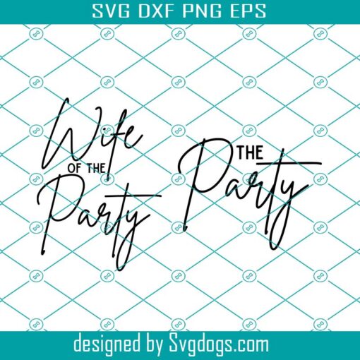 Bachelorette Svg, Wife Of The Party Svg, Bridal Shower Svg, Bach Svg, Bachelorette Party Svg