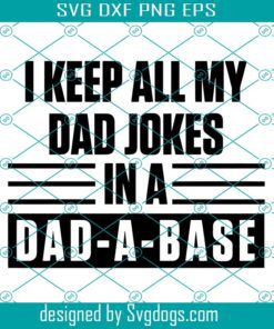 Dad A Base Dad Joke Father’s Day Svg, I Keep All My Dad Jokes In A Dad A Base Svg, Father’s Day Svg
