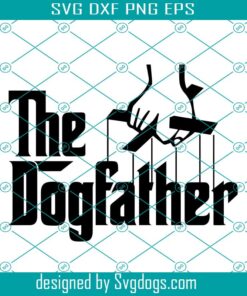 The Dog Father Svg, The DogFather Svg, Dog Svg, Father Svg