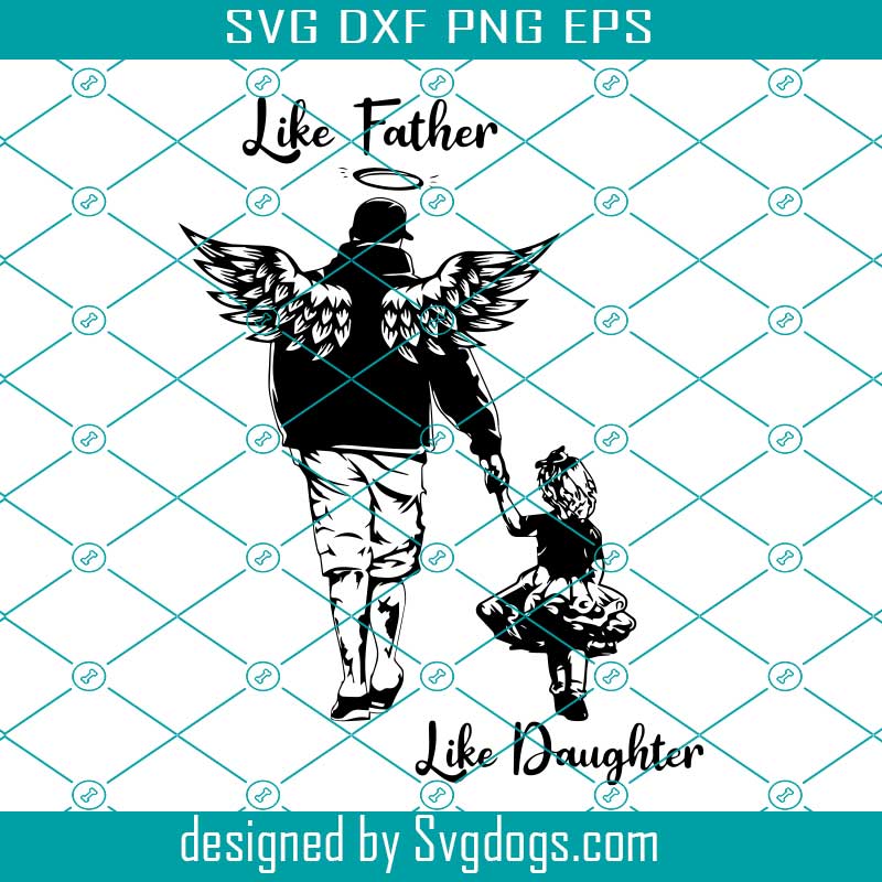 Like Father Like Daughter Svg, Dad Memorial Svg, Angel Daddy Svg