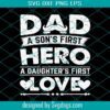 Dad A Daughter’s First Love Svg, Dad A Son’s First Hero Svg, Father’s Day, Dad Svg, Papa Svg