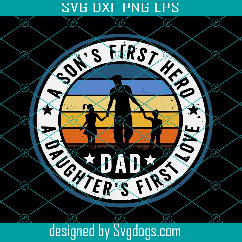 Dad A Daughter's First Love Svg, Dad A Son's First Hero Svg, Father's Day, Dad Svg, Papa Svg