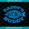 Daddy’s Fishing Buddy Svg, Fishing Lovers Svg, Father’s Day Svg, Funny Fishing Svg, Daddy Svg