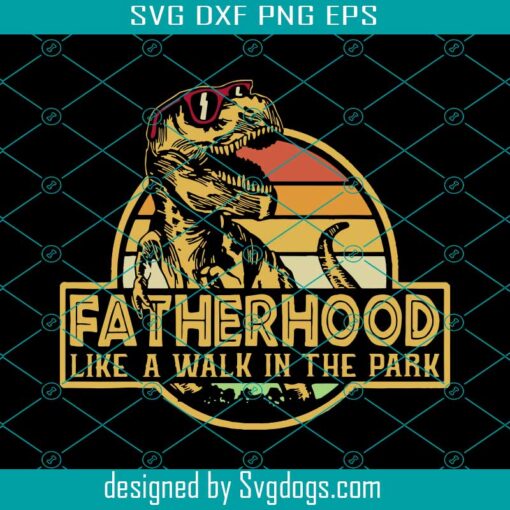 Fatherhood Like A Walk In The Park Svg, Dinosaur Party Svg, Fatherhood Svg