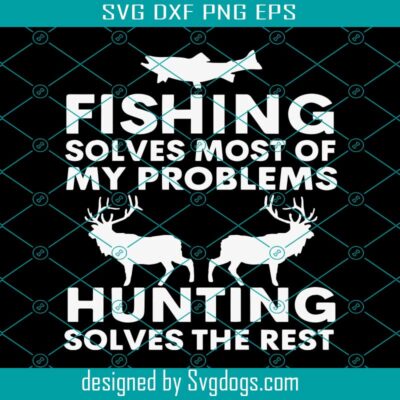 Fishing Solves Most Of My Problems Svg, Fishing Lovers Svg