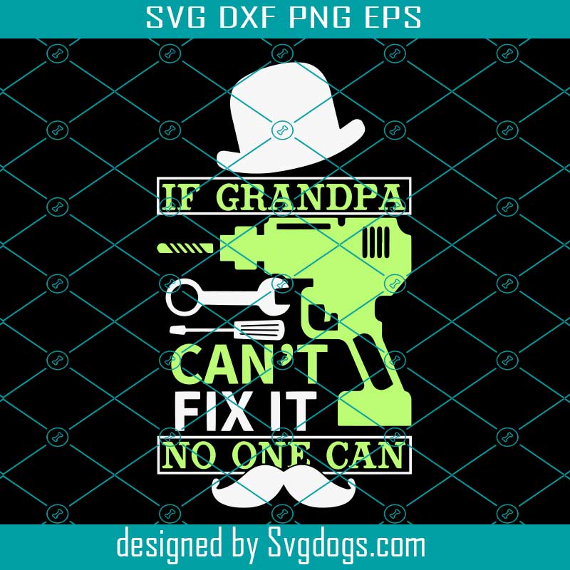 Grandpa Can't Fix It No One Can Svg, Father's Day, Dad Svg, Cool Grandpa, Funny Quote Svg