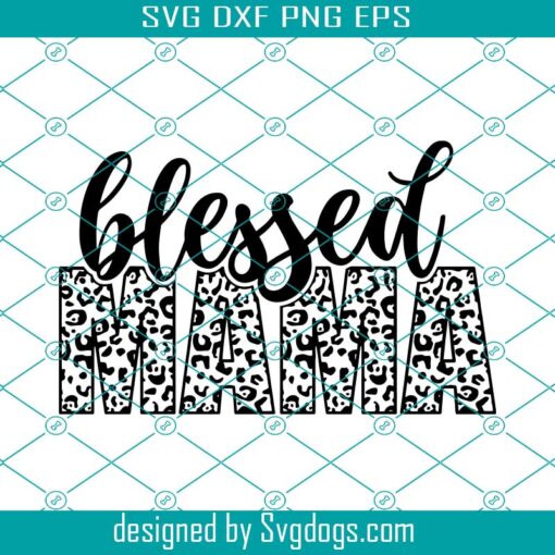 Blessed Mama Leopard Svg, Mama Svg, Mom Life Svg, Mom Svg, Cheetah Mom Svg