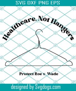 Healthcare Not Hanger Svg, Pro Choice Template Svg, Protect Roe V Wade Svg, Mind Own Your Uterus Svg