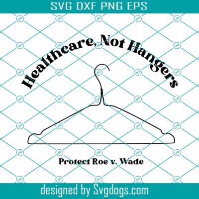 Healthcare Not Hanger Svg, Pro Choice Template Svg, Protect Roe V Wade Svg, Mind Own Your Uterus Svg 1