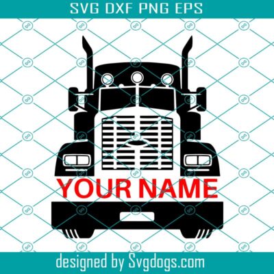 Semi Truck Svg, Semi Truck Name Svg, Truck Driver Svg, Trucker Svg, Big Truck Svg, Truck Svg 1
