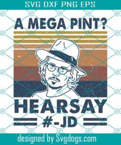 A Mega Pint Hearsay Svg, American Actress Svg, Justice For Johnny Svg, Johnny Trial Quote Svg, Depp Support Justice Print Svg