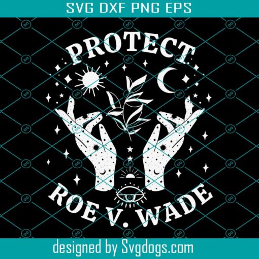 Protected Roe V Wade Svg, My Body My Choice Svg, Choice Svg