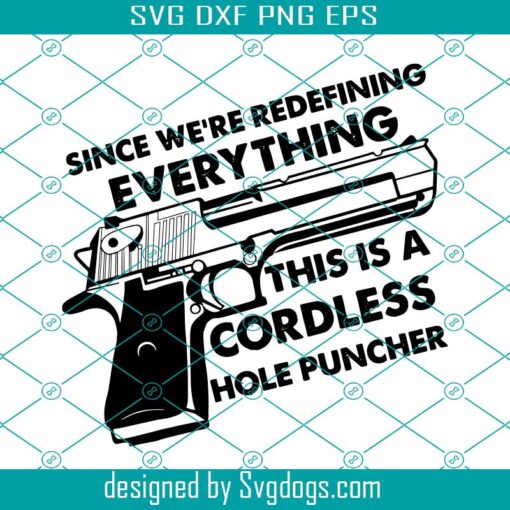 Since We’re Redefining Everything This Is A Cordless Hole Puncher Svg, Shotgun Svg