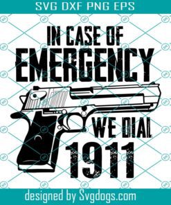 In Case Of Emergency We Dial 1911 Svg, In Case Of Emergency Svg, We Dial 1911 Handgun Second Amendment Svg