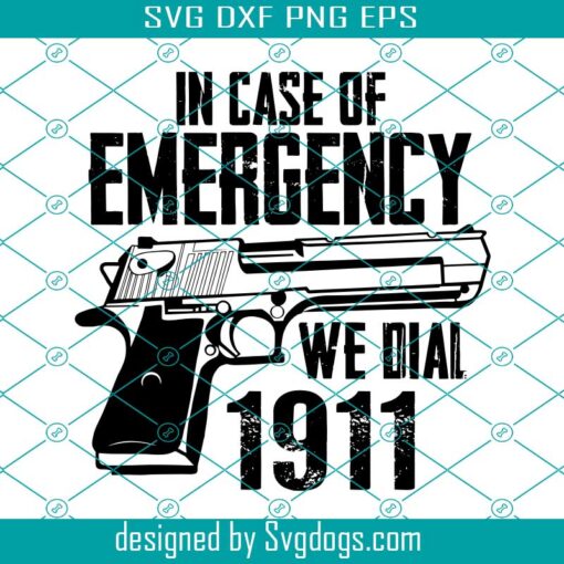 In Case Of Emergency We Dial 1911 Svg, In Case Of Emergency Svg, We Dial 1911 Handgun Second Amendment Svg