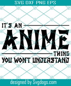 It's An Anime Thing Svg, It's An Anime Thing You Wont Understand Svg, Anime Svg