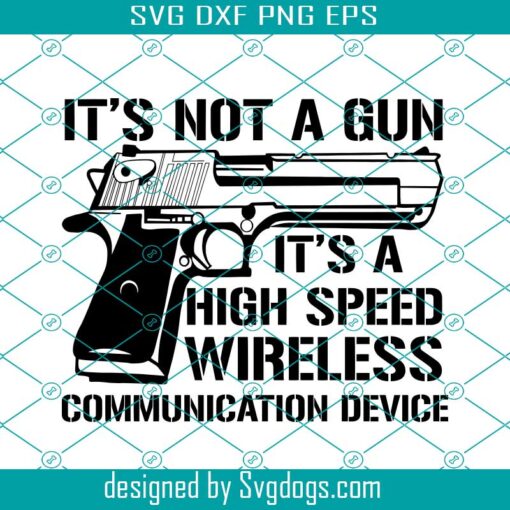 Gun Lover Svg, Its Not A Gun Its A High Speed Wireless Device Svg, Gun Svg