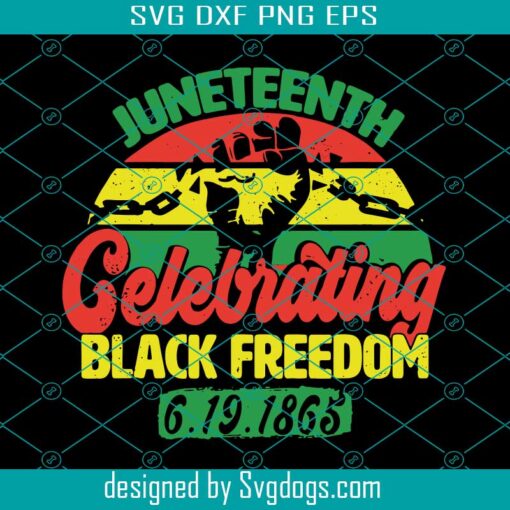 Juneteenth Celebrating Black Freedom Svg, Juneteenth Svg, Black History Svg, Independence Juneteenth Svg